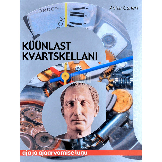 Anita Ganeri - Küünlast kvartskellani. Aja ja ajaarvamise lugu