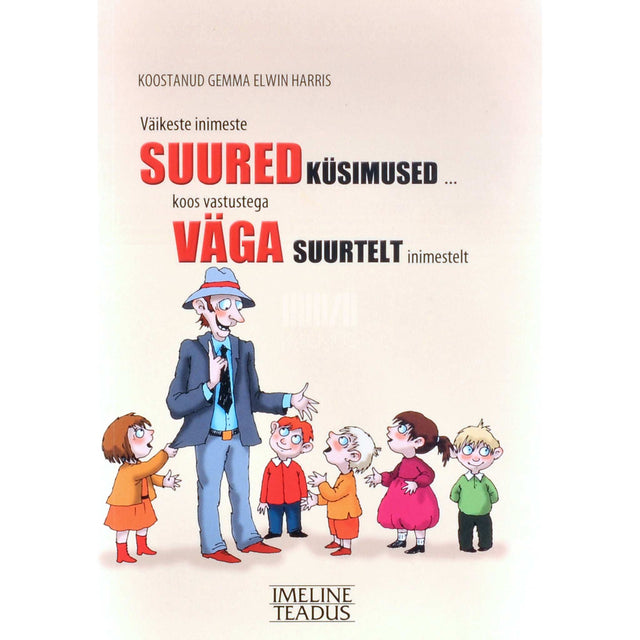 … - Väikeste inimeste suured küsimused. ... koos vastustega väga suurtelt inimestelt