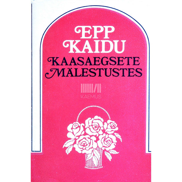 … - Epp Kaidu kaasaegsete mälestustes