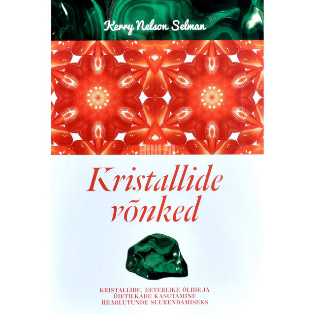 Kerry Nelson Selman - Kristallide võnked. Kristallide, eeterlike õlide ja …