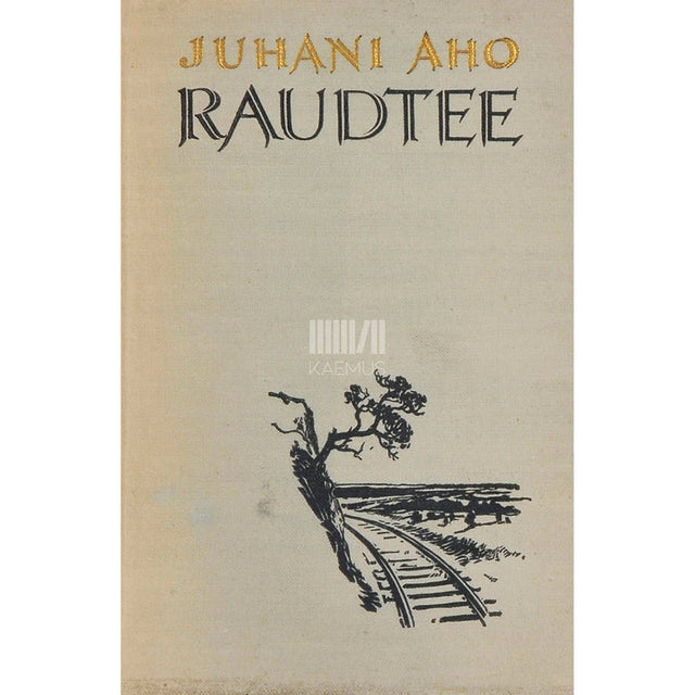 Juhani Aho - Raudtee. Jutt taadist ja eidest, kes seda enne ei olnud näinud