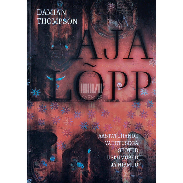 Damian Thompson - Aja lõpp. Aastatuhande vahetusega seotud uskumused ja hirmud