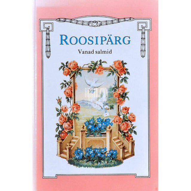 … - Roosipärg. Valik vanu salme. Pühendatud lastele ja lastelastele