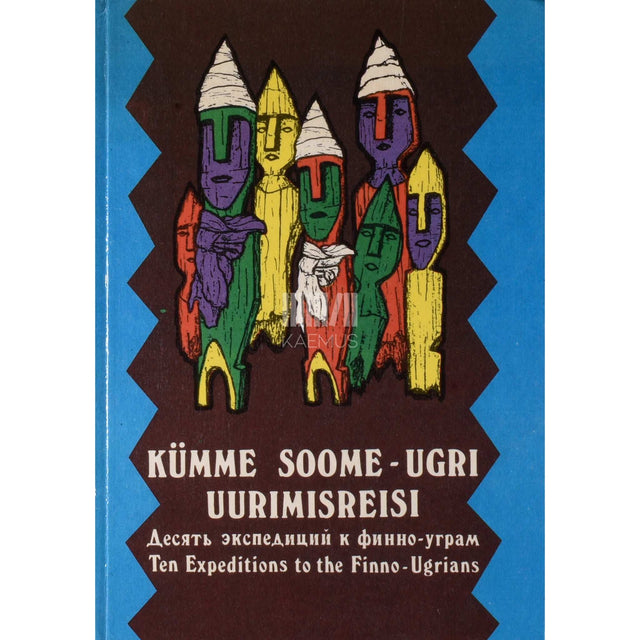 ... - Tallinna Kunstiülikooli kümme soome-ugri uurimisreisi