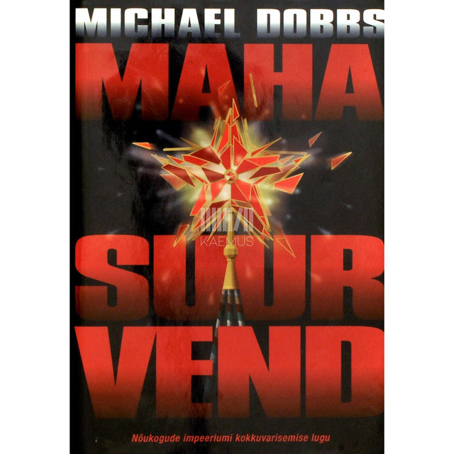 Michael Dobbs - Maha suur vend. Nõukogude impeeriumi kokkuvarisemise lugu