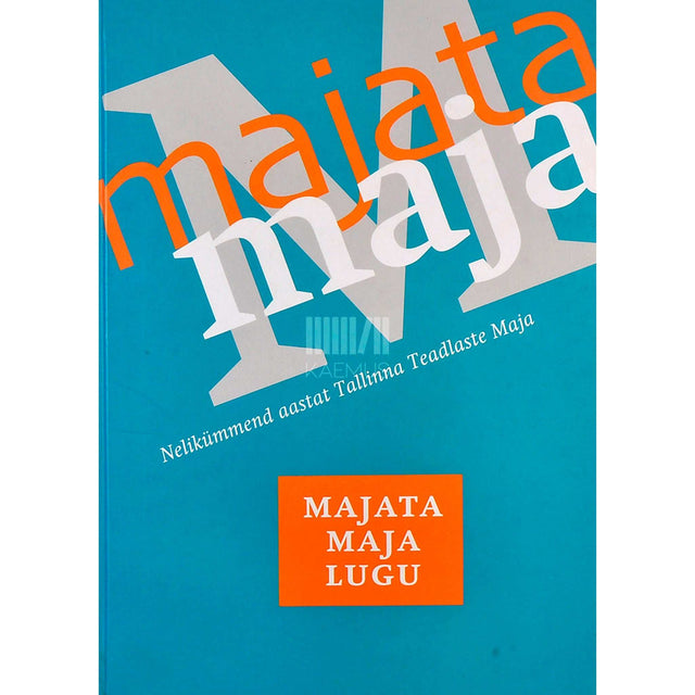 … - Majata maja lugu. Nelikümmend aastat Tallinna Teadlaste Maja