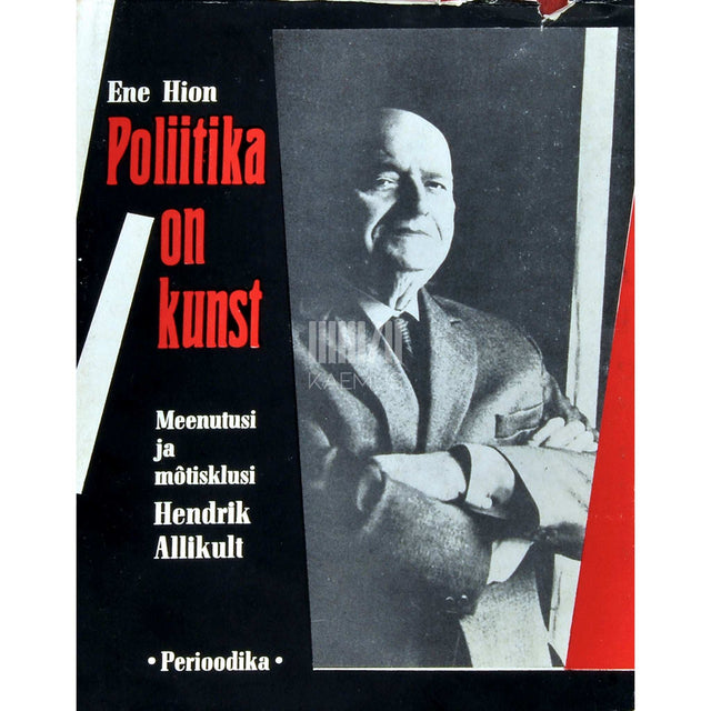 Ene Hion - Poliitika on kunst. Meenutusi ja mõtisklusi Hendrik Allikult