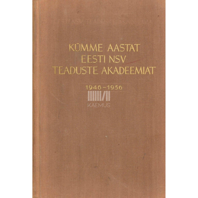 … - Kümme aastat Eesti NSV Teaduste Akadeemiat (1946-1956)
