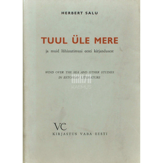 Herbert Salu - Tuul üle mere. ja muid lühiuurimusi eesti kirjandusest. Wind over the sea and other studies in estonian literature