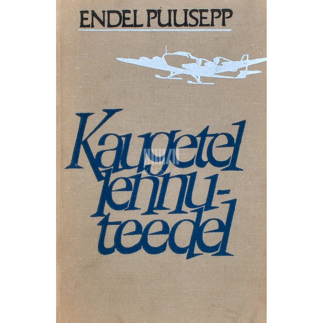 Endel Puusepp - Kaugetel lennuteedel. Polaar- ja lahingulenduri mälestusi