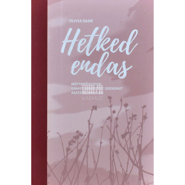 Olivia Saar - Hetked endas. Mõttemõlgutusi ilmast, inimestest…