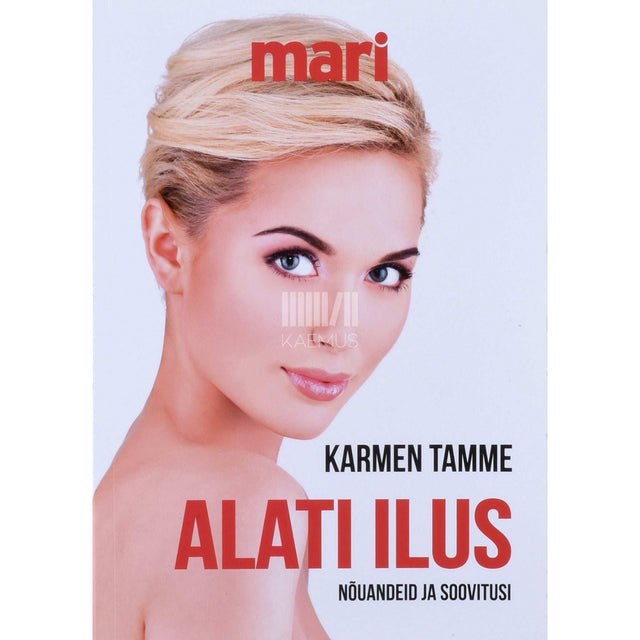 Karmen Tamme - Alati ilus. Soovitused ja nõuanded