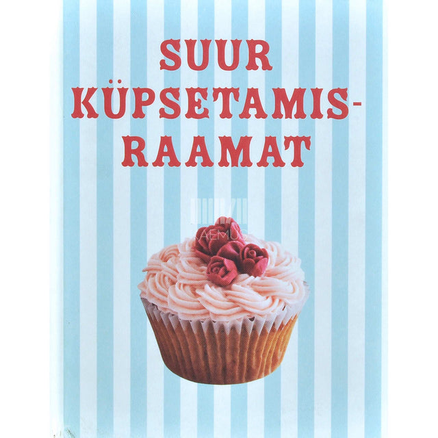 … - Suur küpsetamisraamat. Iga küpsetaja parim abiline