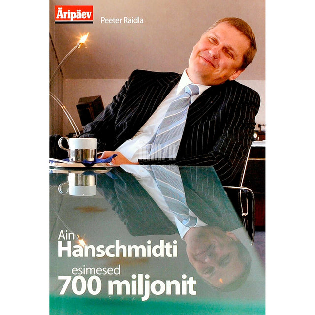 Peeter Raidla - Ain Hanschmidti esimesed 700 miljonit. Pankur