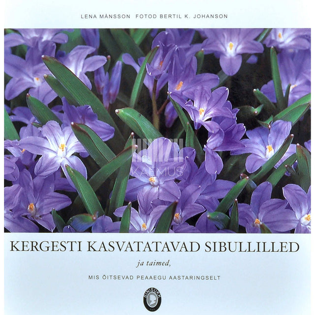 Lena Månsson - Kergesti kasvatatavad sibullilled ja -taimed…