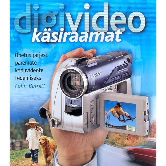 Colin Barrett - Digivideo käsiraamat. Õpetus järjest paremate koduvideote tegemiseks