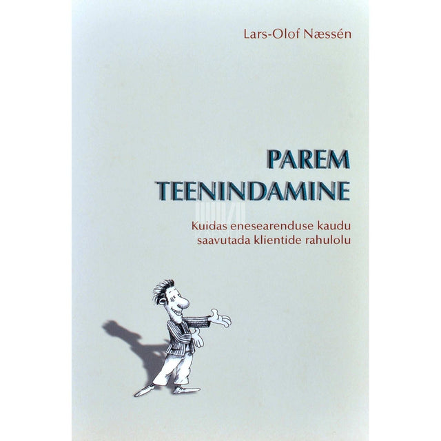 Lars-Olof Næssén - Parem teenindamine. Kuidas enesearenduse kaudu …