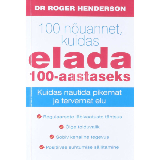 Roger Henderson - 100 nõuannet, kuidas elada 100-aastaseks