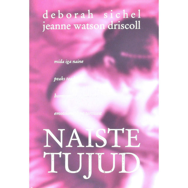 Jeanne Watson Driscoll, Deborah Sichel - Naiste tujud. Mida iga naine peab teadma hormoonidest, ajust ja emotsionaalsest tervisest
