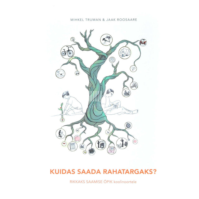 Mihkel Truman - Kuidas saada rahatargaks?. Rikkaks saamise õpik koolinoortele