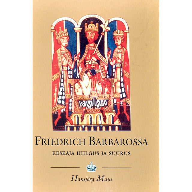 Hansjörg Maus - Friedrich Barbarossa (1125-1190). Keskaja hiilgus ja suurus