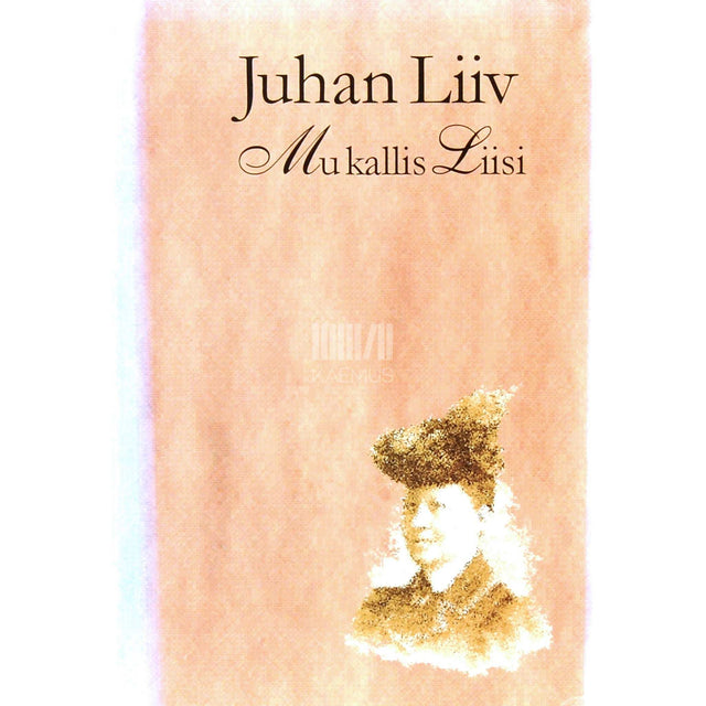 Juhan Liiv - Mu kallis Liisi. Kirjad Liisa Goldingule