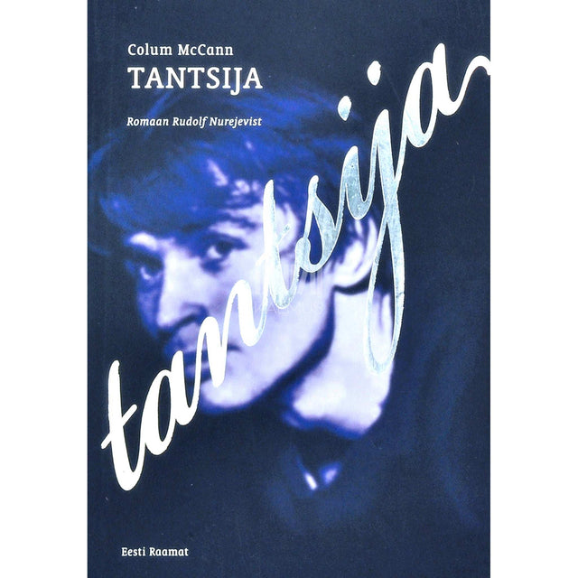 Colum McCann - Tantsija. Romaan Rudolf Nurejevist