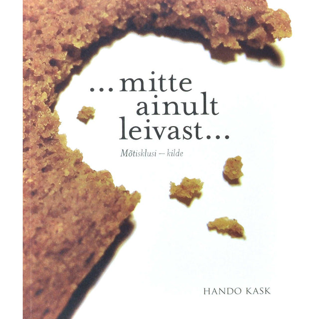 Hando Kask - mitte ainult leivast.... Mõtisklusi-kilde