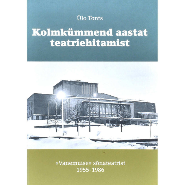 Ülo Tonts - Kolmkümmend aastat teatriehitamist. Vanemuise sõnateatrist 1955-1986