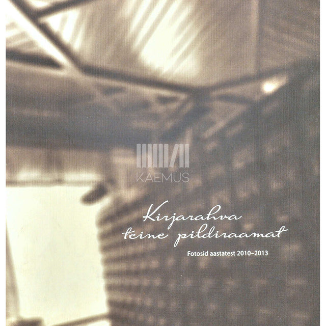 ... - Kirjarahva teine pildiraamat. Fotosid aastatest 2010-2013