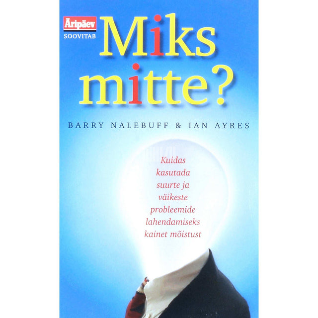 Ian Ayres, Barry Nalebuff - Miks mitte? Kuidas kasutada suurte ja…