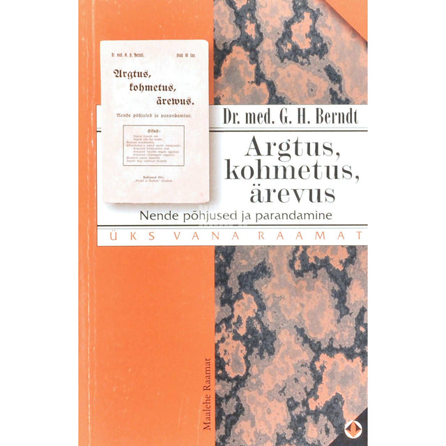 G. H. Berndt - Argtus, kohmetus, tahtmata ärevus. Nende põhjused ja põhjalik parandamine
