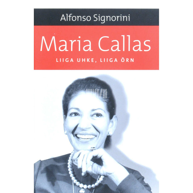 Alfonso Signorini - Maria Callas. Liiga uhke, liiga õrn