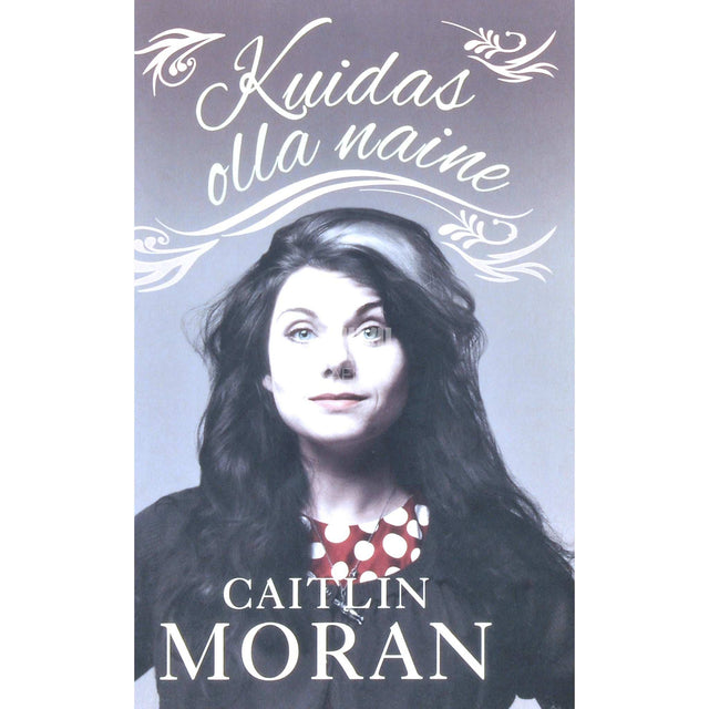 Caitlin Moran - Kuidas olla naine