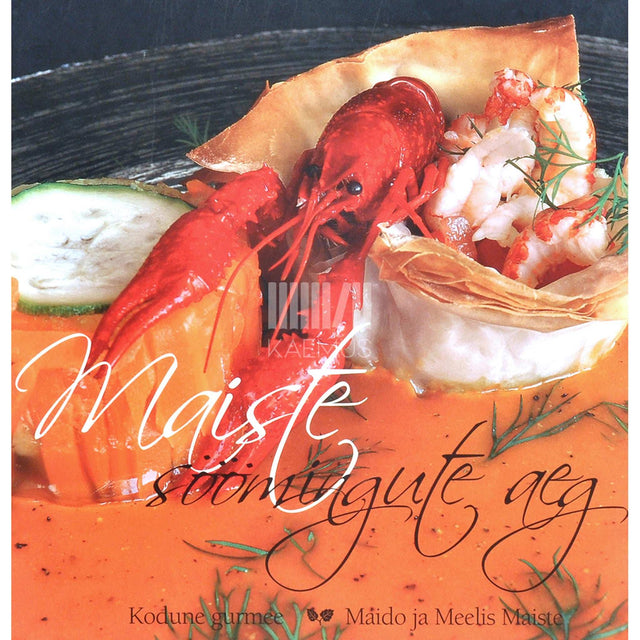 Maido Maiste, Meelis Maiste - Maiste söömingute aeg. Kodune gurmee