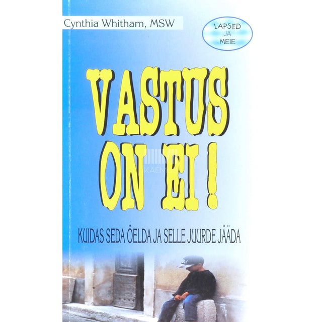 Cynthia Whitham - Vastus on ei!. Kuidas seda öelda ja selle juurde jääda