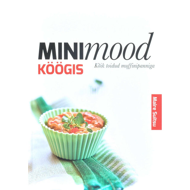 Maire Suitsu - Minimood köögis. Kõik toidud muffinipanniga