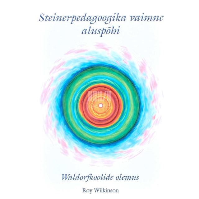 Roy Wilkinson - Steinerpedagoogika vaimne aluspõhi. Waldorfkoolide olemus