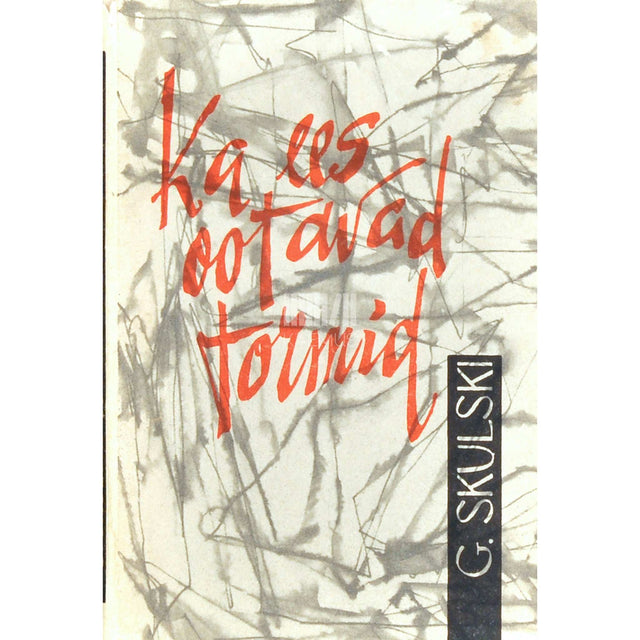 Grigori Skulski - Ka ees ootavad tormid. Jutustused ja lühiromaan