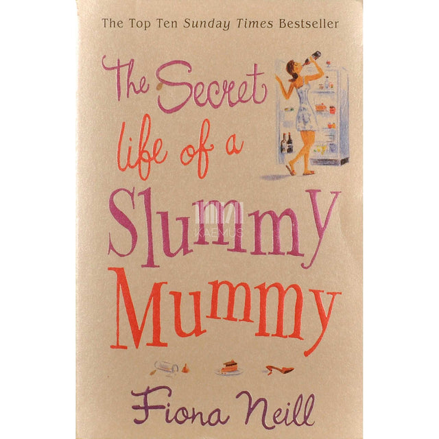 Fiona Neill - The Secret Life Of A Slummy Mummy