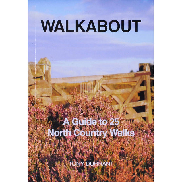 Tony Durrant - Walkabout. A guide to 25 North Country Walks