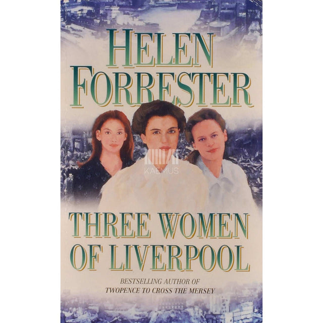 Helen Forrester - Three Women Of Liverpool