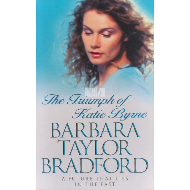 Barbara Taylor Bradford - The Triumph Of Katie Byrne