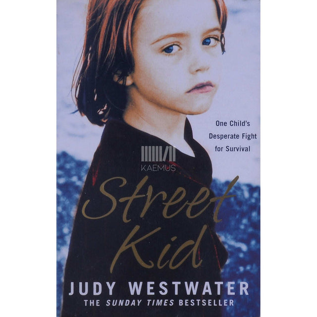 Judy Westwater - Street Kid. One Child's Desperate Fight For Survival