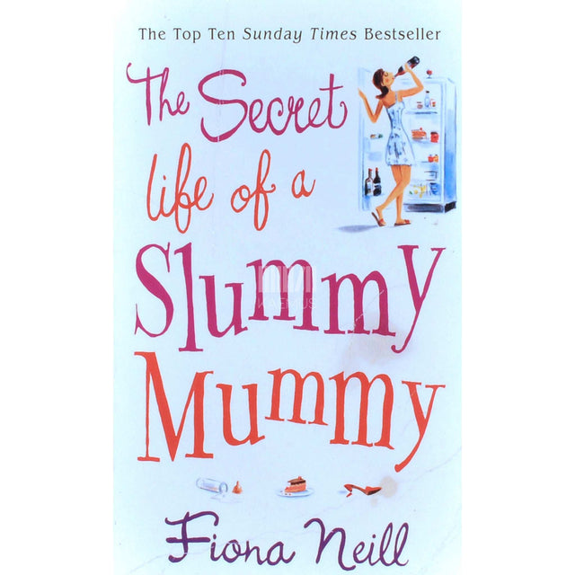 Fiona Neill - The Secret Life Of A Slummy Mummy