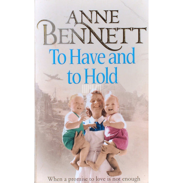 Anne Bennett - To Have And To Hold