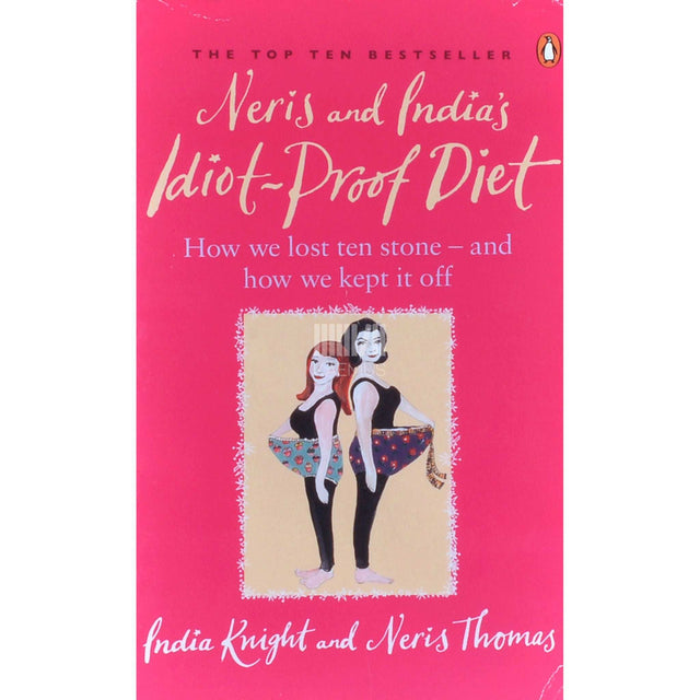 India Knight; Neris Thomas - Neris and India's Idiot-proof Diet