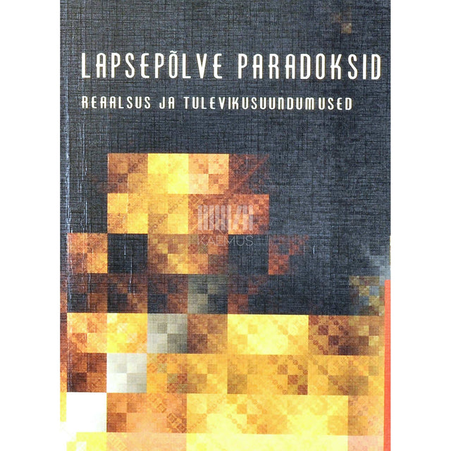 … - Lapsepõlve paradoksid: reaalsus ja tulevikusuundumised