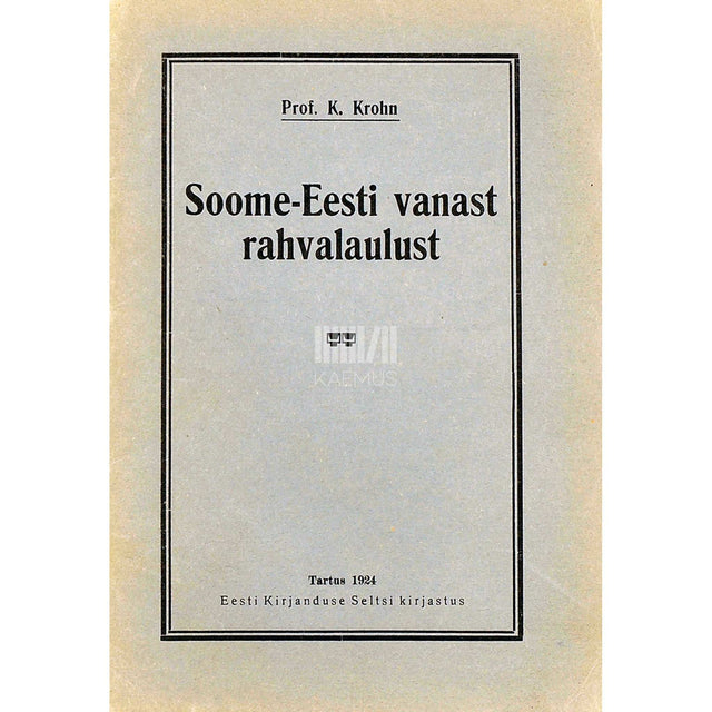 Kaarle Krohn - Soome-Eesti vanast rahvalaulust