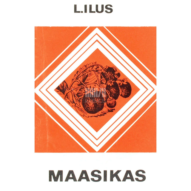 Laine Ilus - Maasikas. Käsiraamat aiandushuvilistele